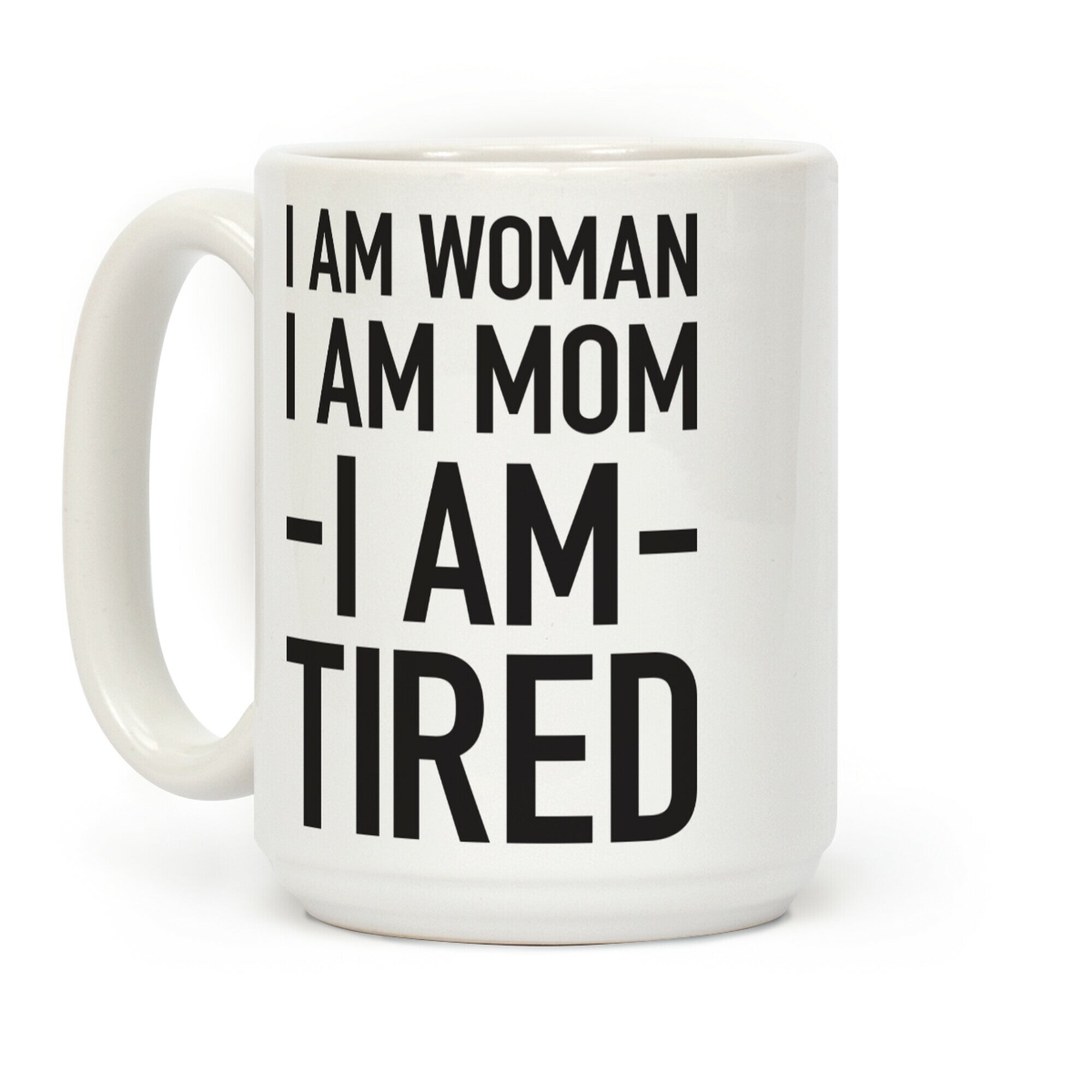 I Am Woman, I Am Mom, I Am Tired Coffee Mug
